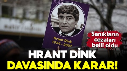 Hrant Dink davasında karar! Sanıkların cezaları belli oldu