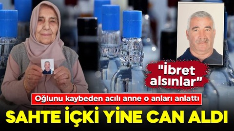 Sahte içki yine can aldı! Oğlunu kaybeden acılı anne o anları anlattı: "İbret alsınlar, içmesinler"