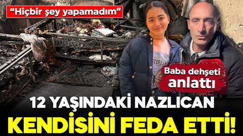 12 yaşındaki Nazlıcan yangında 5 kişiyi kurtardı! Baba dehşeti anlattı: "Bizi kurtardı ama kendisini feda etti"