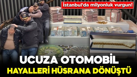 İstanbul'da milyonluk vurgun! Ucuza otomobil hayalleri hüsrana dönüştü: 10 kişi gözaltında