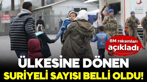 Ülkesine dönen Suriyeli sayısı belli oldu! BM rakamları açıkladı