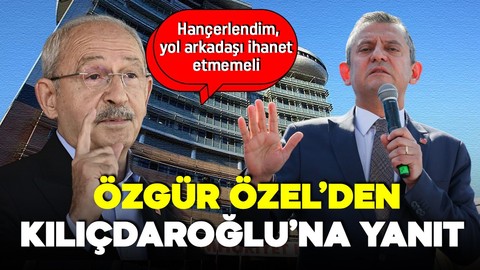 Kemal Kılıçdaroğlu 'yol arkadaşı ihanet etmemeli' demişti! Özgür Özel'den yanıt geldi