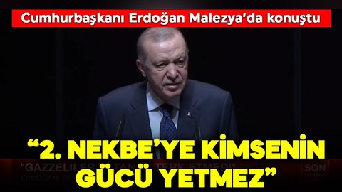 Cumhurbaşkanı Erdoğan Malezya'da konuştu: "2. Nekbe'ye kimsenin gücü yetmez"