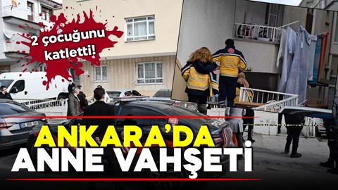 Ankara'da anne vahşeti! İki çocuğunu öldürdü, biri ağır yaralı!