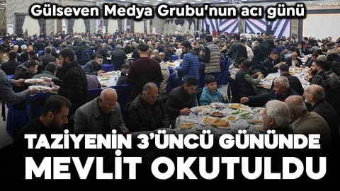 Gülseven Medya Grubu'nun acı günü: Taziyenin 3'üncü gününde mevlit okutuldu