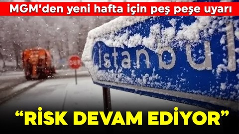 MGM'den yeni haftada İstanbul dahil birçok ile uyarı: Risk devam ediyor!