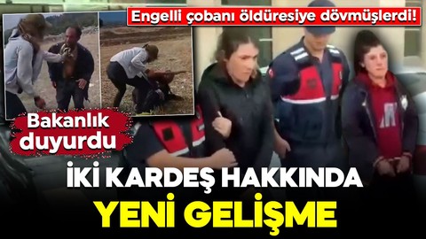 Engelli çobanı öldüresiye dövmüşlerdi! Adalet Bakanlığı duyurdu: İki kardeş hakkında yeni gelişme