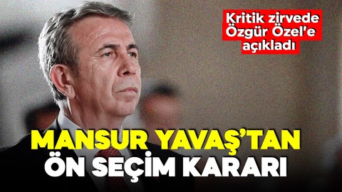 Mansur Yavaş'tan ön seçim kararı! Özgür Özel'e açıkladı!