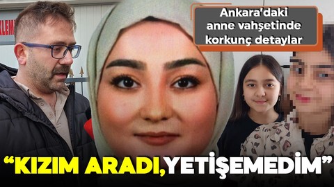 Ankara'daki vahşette anne iki çocuğunu öldürmüştü! Acılı baba korkunç detayları paylaştı: Baba yetiş!