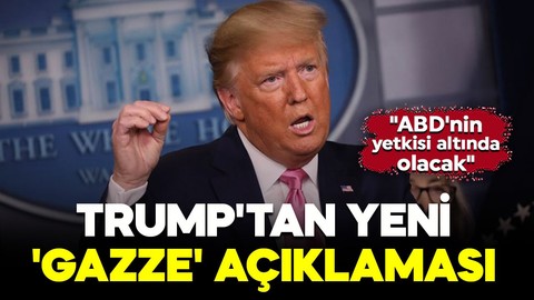 Trump'tan yeni 'Gazze' açıklaması: "ABD'nin yetkisi altında olacak"