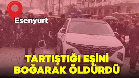 İstanbul’da korkunç cinayet! Tartıştığı eşini boğarak öldürdü