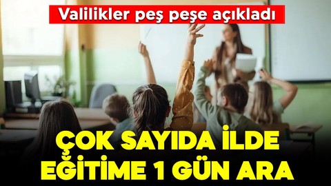 Valilikler peş peşe açıkladı: Çok sayıda ilde eğitime 1 gün ara verildi