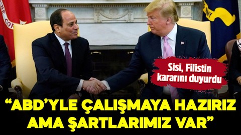 Mısır Cumhurbaşkanı Sisi, Filistin kararını duyurdu: Barış için ABD ile çalışmaya hazırız ama şartlarımız var!