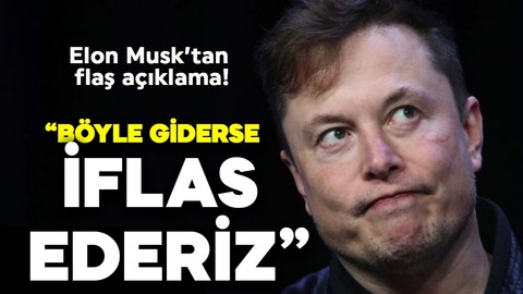 Elon Musk'tan flaş açıklama! "Böyle giderse iflas ederiz"