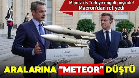 Miçotakis Türkiye'ye ‘Meteor’ engeli peşinde! Paris’te umduğunu bulamadı!