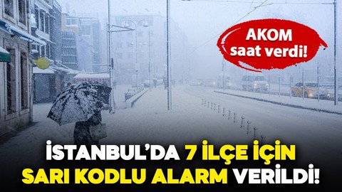 AKOM saat verdi: İstanbul’da 7 ilçe için sarı kodlu kar alarmı!