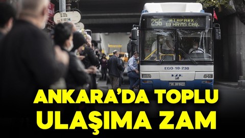 Ankara'da toplu taşıma zamlandı!