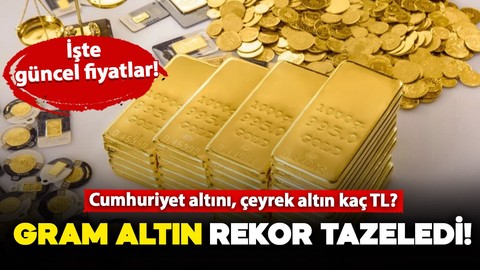 Gram altın rekor tazeledi! Bugün Cumhuriyet altını, 22 ayar bilezik, tam, yarım, çeyrek, gram altın ne kadar?