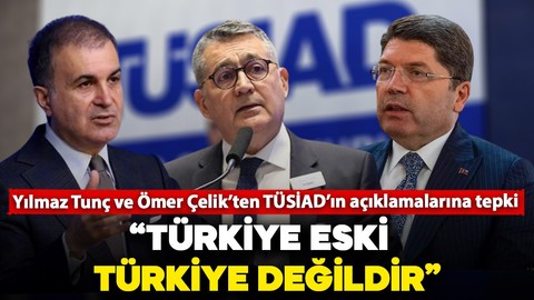 Çelik ve Tunç'tan TÜSİAD'ın açıklamalarına tepki: "Türkiye eski Türkiye değildir"