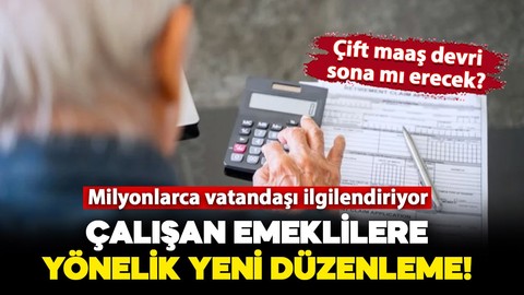 Çalışan emeklilere yönelik düzenleme! Çift maaş dönemi sona mı eriyor?