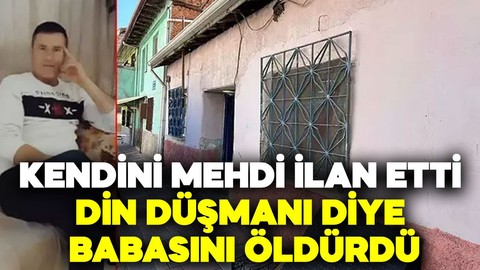 Kendini mehdi ilan etti, din düşmanı diye babasını öldürdü