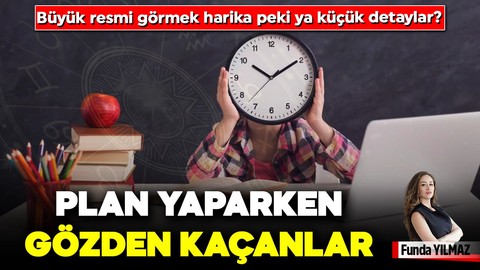 Büyük Resmi Görmek Harika Peki Ya Küçük Detaylar? Plan Yaparken Gözden Kaçanlar