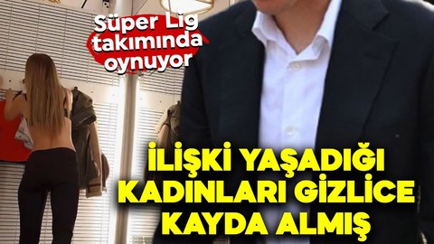 Süper Lig takımının yıldız forvet oyuncusuna hapis cezası şoku! Cinsel ilişkiye girdiği kadınları gizlice çekmiş