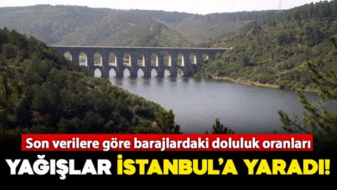 Yağışlar İstanbul'a yaradı: İşte son verilere göre barajların doluluk oranları!