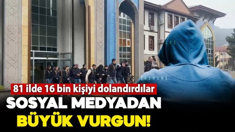 Sosyal medyadan büyük vurgun: 81 ilde 16 bin kişiyi dolandırdılar!