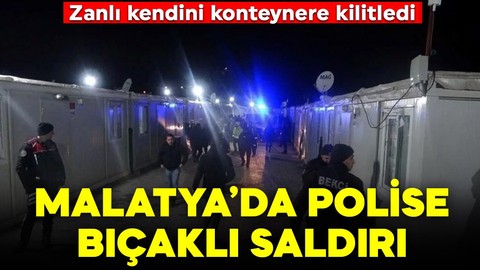 Malatya'da konteyner kentte polise bıçaklı saldırı