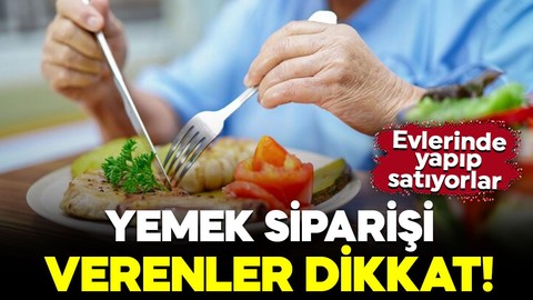 Yemek siparişi verenler dikkat! Ruhsat yok, işyeri yok: Evlerinde yapıp satıyorlar