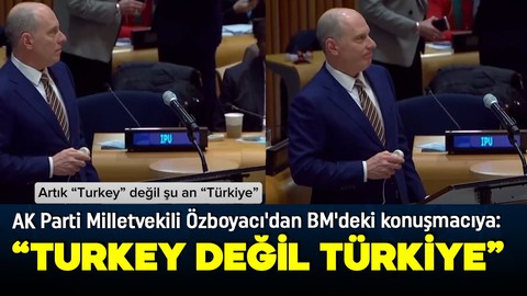 AK Parti Milletvekili Özboyacı'dan BM'deki konuşmacıya uyarı: 'Turkey değil Türkiye'