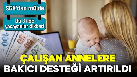 SGK'dan müjde geldi! Çalışan annelere bakıcı desteği 510 euro oldu! Şartlar neler?