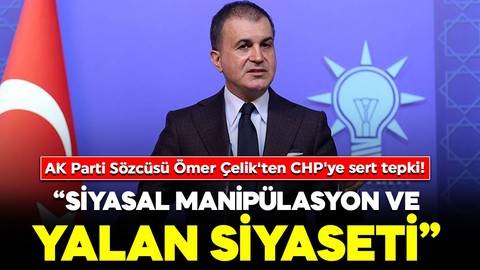 AK Parti Sözcüsü Ömer Çelik'ten CHP'ye sert tepki!