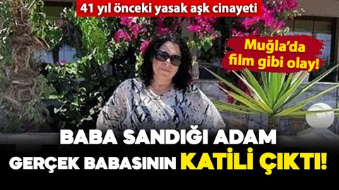 Muğla'da film gibi olay: Babası sandığı adam gerçek babasının katili çıktı!