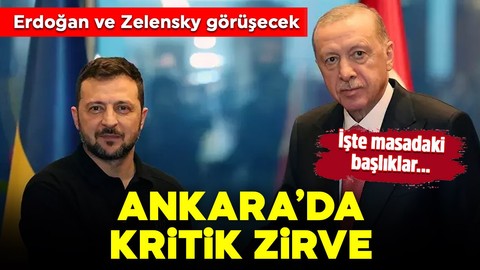 Ankara'da kritik zirve: Erdoğan ve Zelensky görüşecek! İşte masadaki başlıklar