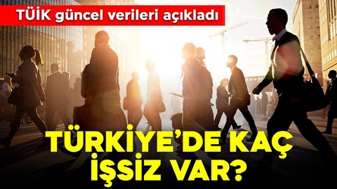 TÜİK verileri açıkladı: İşte Türkiye'deki güncel işsiz sayısı