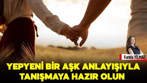 Yepyeni bir aşk anlayışıyla tanışmaya hazır olun