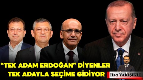 “Tek adam Erdoğan” diyenler tek adayla seçime giriyor