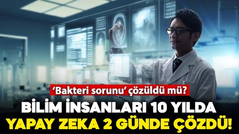 Bilim insanları 10 yılda, yapay zeka 2 günde bakteri sorununu çözdü!