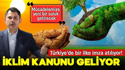 Bakan Kurum duyurdu! Türkiye'de bir ilke imza atılıyor! "İklim Kanunu" geliyor!