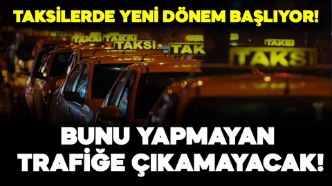 Taksilerde yeni dönem başlıyor! Bunu yapmayan trafiğe çıkamayacak