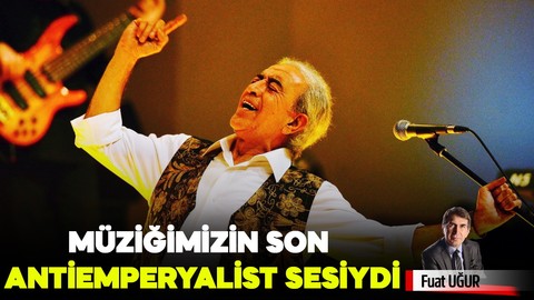 Müziğimizin son antiemperyalist sesiydi; EDİP AKBAYRAM
