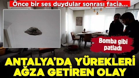 Antalya'da yürekleri ağza getiren olay olay! Önce ses duydular sonrası facia! Bomba gibi patladı
