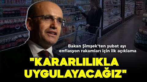 Bakan Şimşek'ten şubat ayı enflasyon rakamları için ilk açıklama: "Kararlılıkla uygulayacağız"