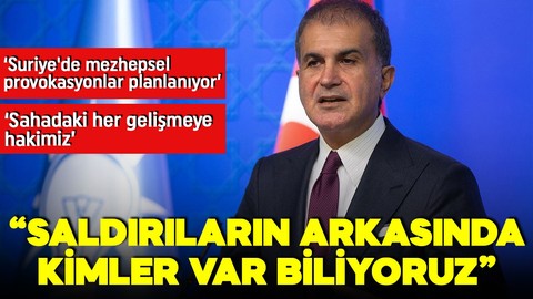 AK Parti sözcüsü Ömer Çelik açıklamalar: Saldırıların arkasında kimler var biliyoruz!