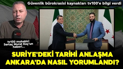 Suriye'deki tarihi anlaşma Ankara'da nasıl yorumlandı? Güvenlik bürokrasisi kaynakları tv100’e bilgi verdi