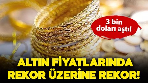 Altın fiyatlarında rekor üzerine rekor!