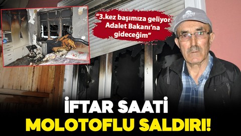 İftar saatinde molotoflu saldırı! "3. kez başımıza geliyor, gerekirse Adalet Bakanına gideceğim"