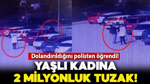 Yaşlı kadına 2 milyonluk tuzak: Dolandırıldığını polisten öğrendi!